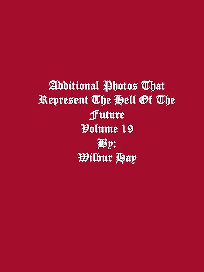 Additional Photos That Represent The Hell Of The Future: Volume