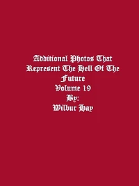 Additional Photos That Represent The Hell Of The Future: Volume