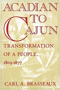 Acadian to Cajun: Transformation of a People, 1803-1877