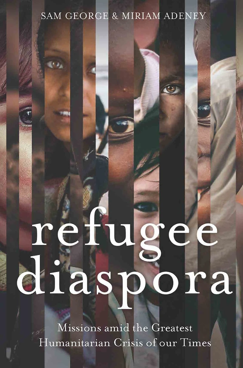 Refugee Diaspora: Missions Amid the Greatest Humanitarian Crisis of World