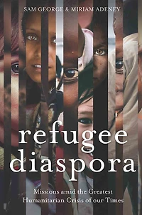 Refugee Diaspora: Missions Amid the Greatest Humanitarian Crisis of World