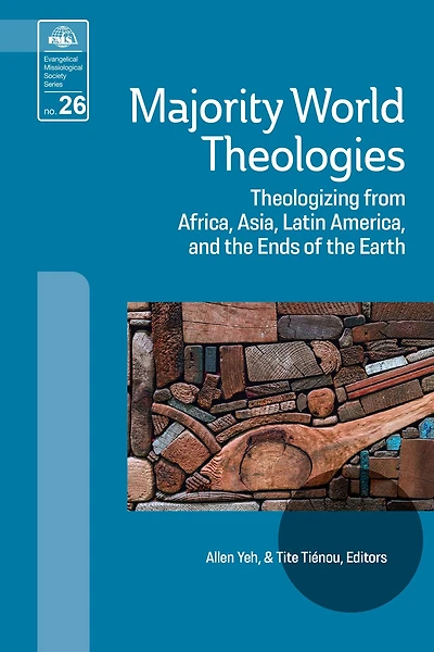 Majority World Theologies: Theologizing from Africa, Asia, Latin America, and the Ends of Earth