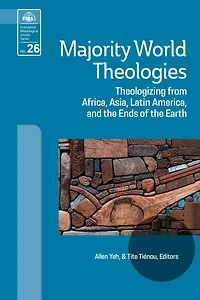 Majority World Theologies: Theologizing from Africa, Asia, Latin America, and the Ends of Earth