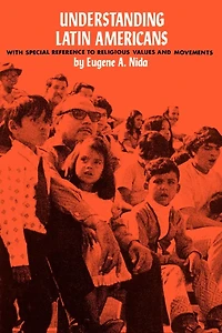 Understanding Latin Americans: With Special Reference to Religious Values and Movements