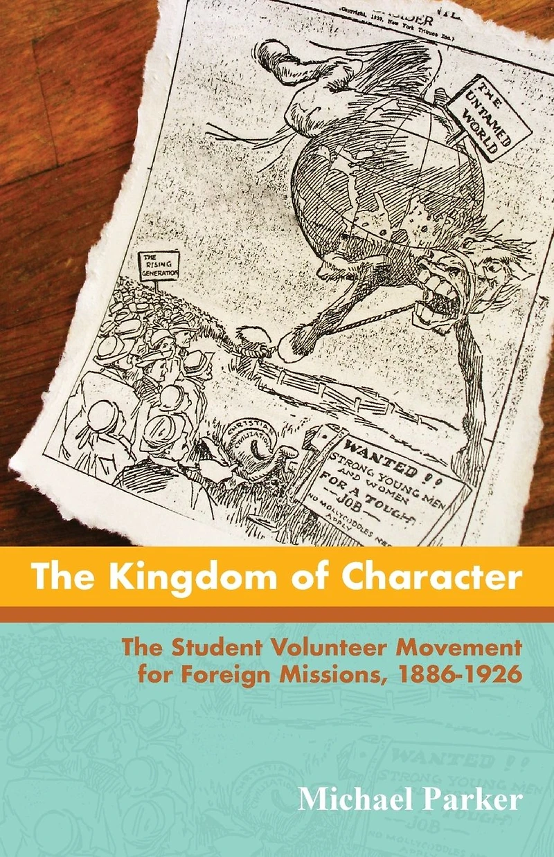 The Kingdom of Character: Student Volunteer Movement for Foreign Missions, 1886-1926