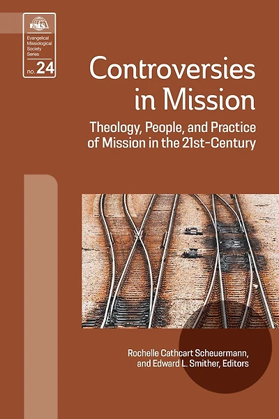 Controversies Mission: Theology, People, and Practice of Mission the 21st Century