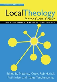 Local Theology for the Global Church: Principles an Evangelical Approach to Contextualization