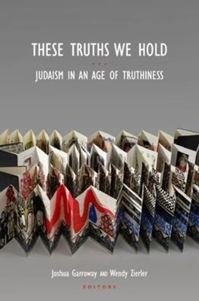 These Truths We Hold: Judaism in an Age of Truthiness