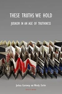 These Truths We Hold: Judaism in an Age of Truthiness