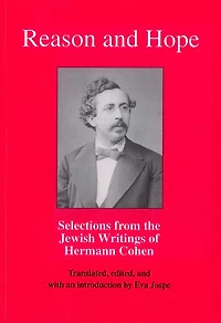 Reason and Hope: Selections from the Jewish Writings of Hermann Cohen