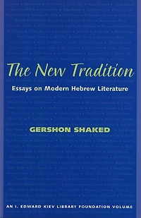 The New Tradition: Essays on Modern Hebrew Literature