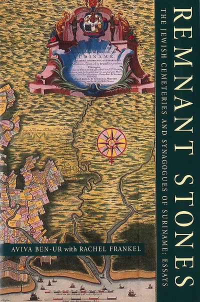 Remnant Stones: The Jewish Cemeteries of Suriname: Essays