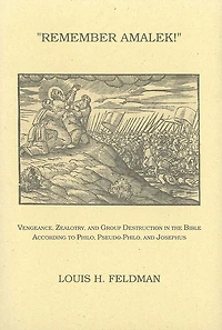Remember Amalek!: Vengeance, Zealotry, and Group Destruction in the Bible according to Philo, Pseudo-Philo, and Josephus