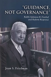 Guidance, Not Governance: Rabbi Solomon B. Freehof and Reform Responsa