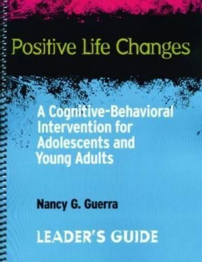 Positive Life Changes-Leader's Guide: A Cognitive-Behavioral Intervention for Adolescents and Young Adults
