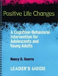 Positive Life Changes-Leader's Guide: A Cognitive-Behavioral Intervention for Adolescents and Young Adults