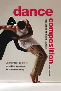 Dance Composition: A Practical Guide to Creative Success Making