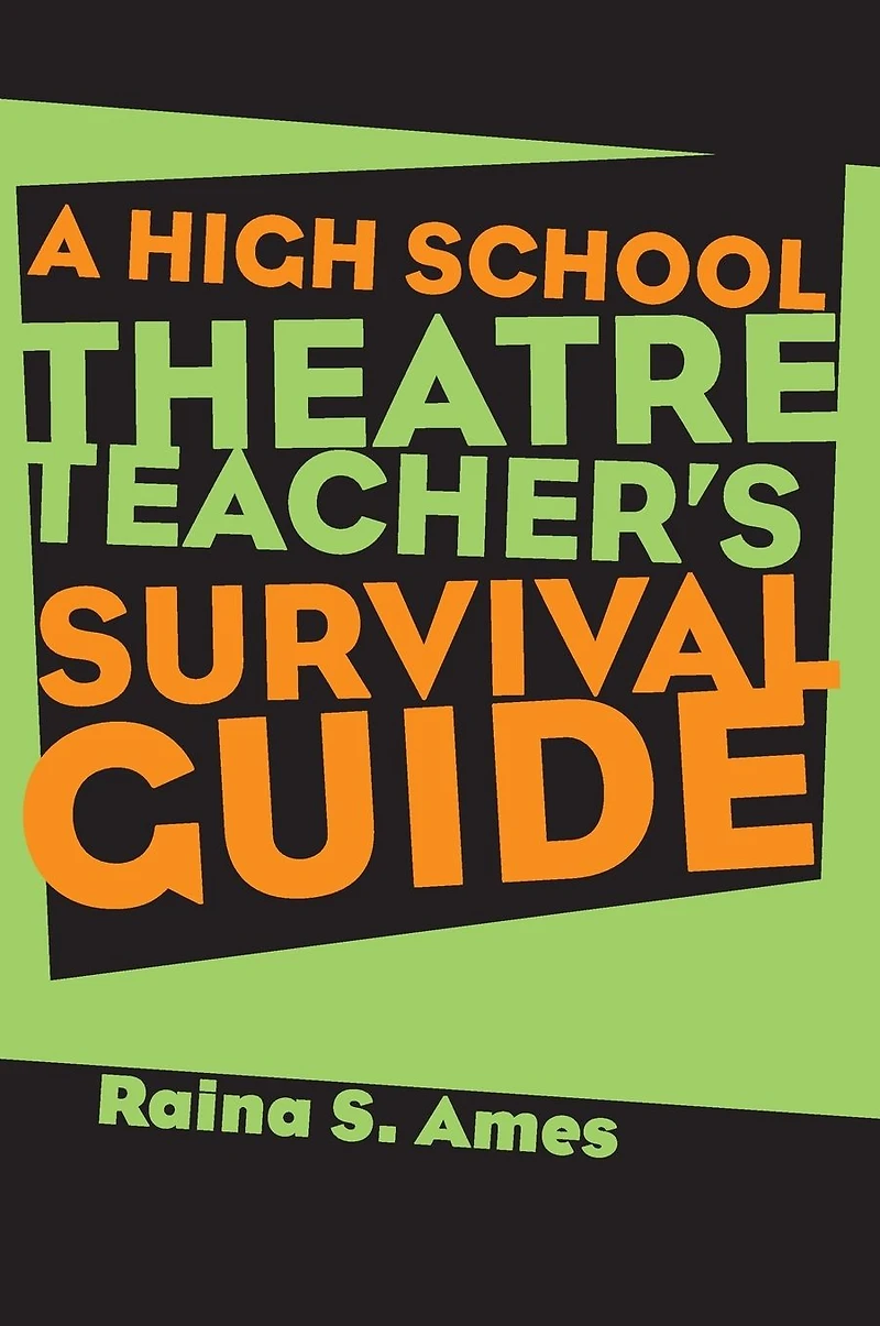 The High School Theatre Teacher's Survival Guide