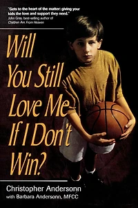 Will You Still Love Me If I Don't Win?: A Guide for Parents of Young Athletes