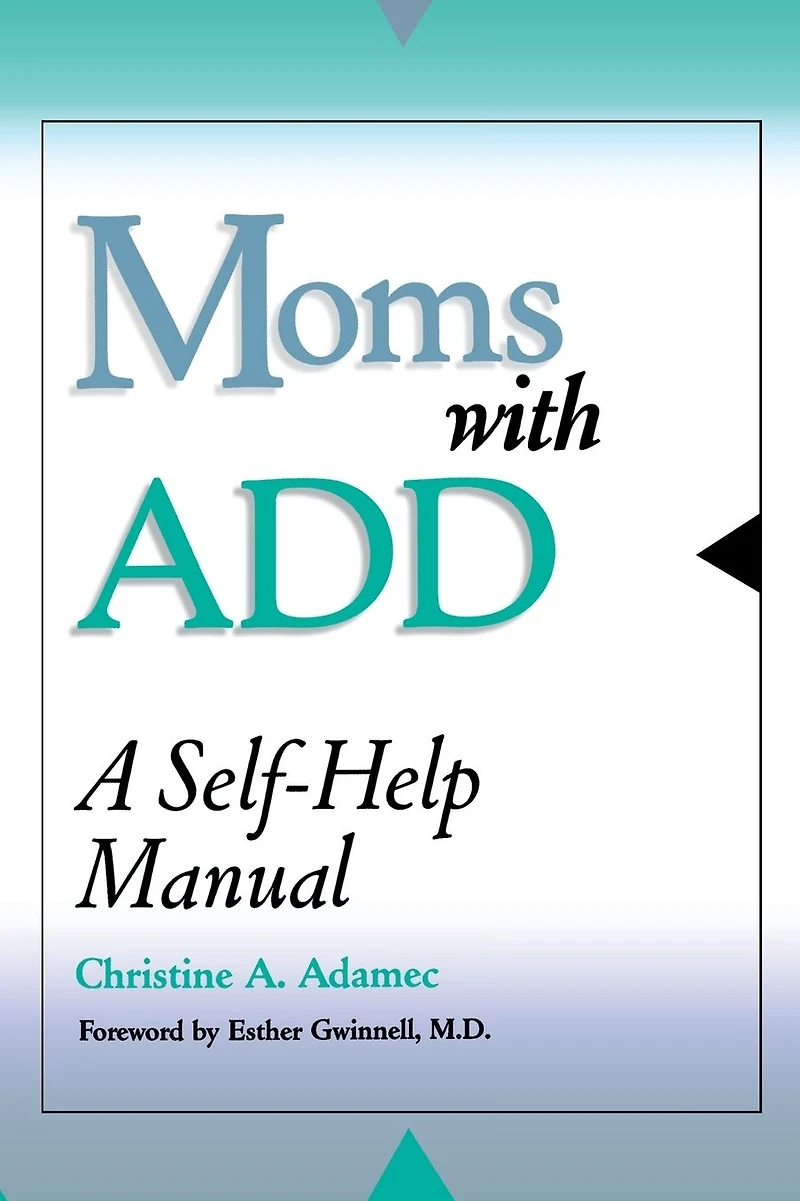 Moms with ADD: A Self-Help Manual