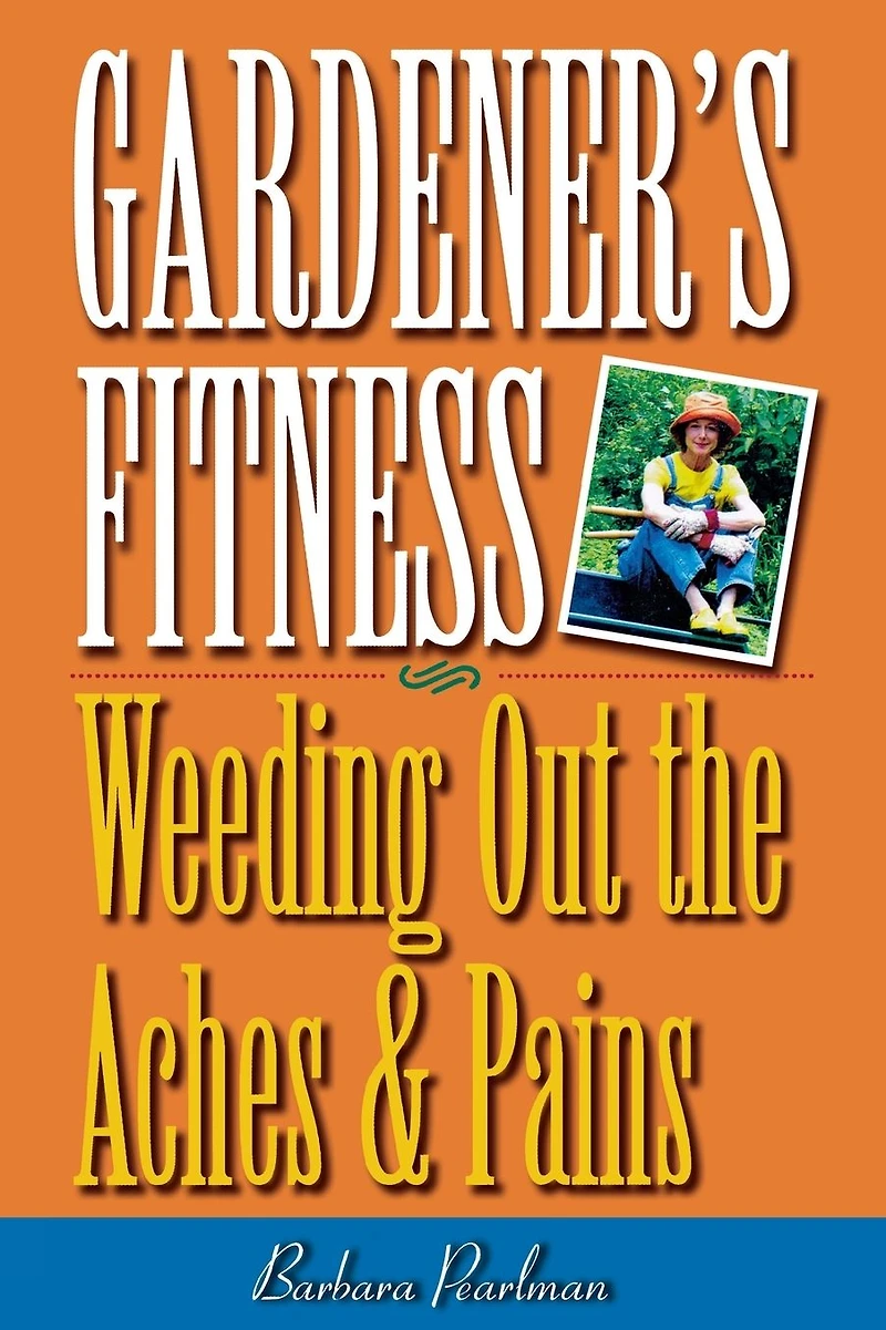 Gardener's Fitness: Weeding Out the Aches and Pains
