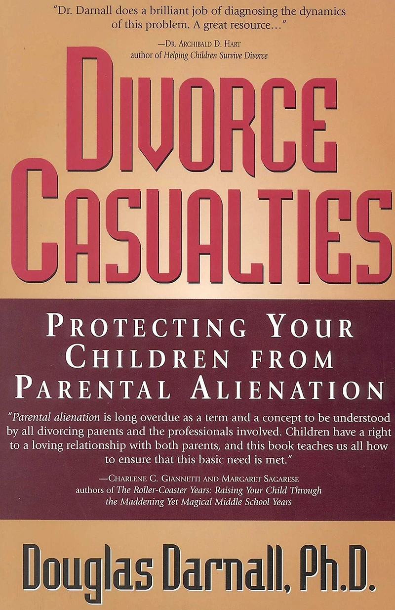 Divorce Casualties: Protecting Your Children From Parental Alienation