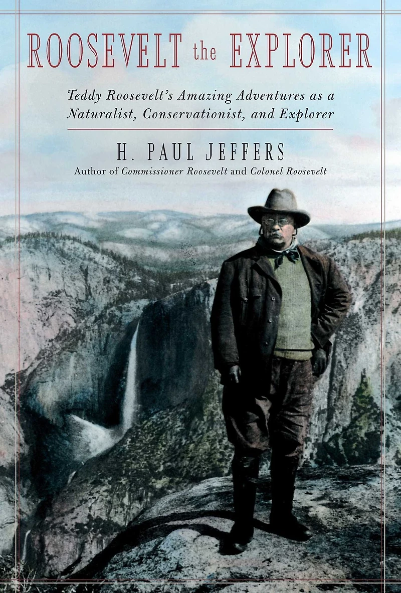Roosevelt the Explorer: T.R.'s Amazing Adventures as a Naturalist, Conservationist, and Explorer