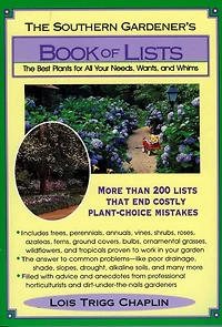 The Southern Gardener's Book of Lists: Best Plants for All Your Needs, Wants, and Whims