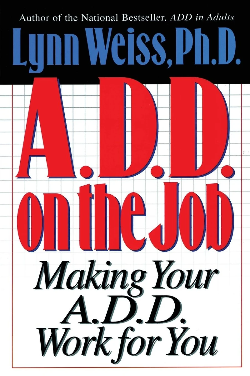 A.D.D. on the Job: Making Your Work for You
