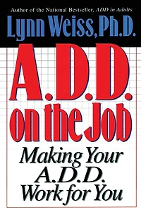 A.D.D. on the Job: Making Your Work for You