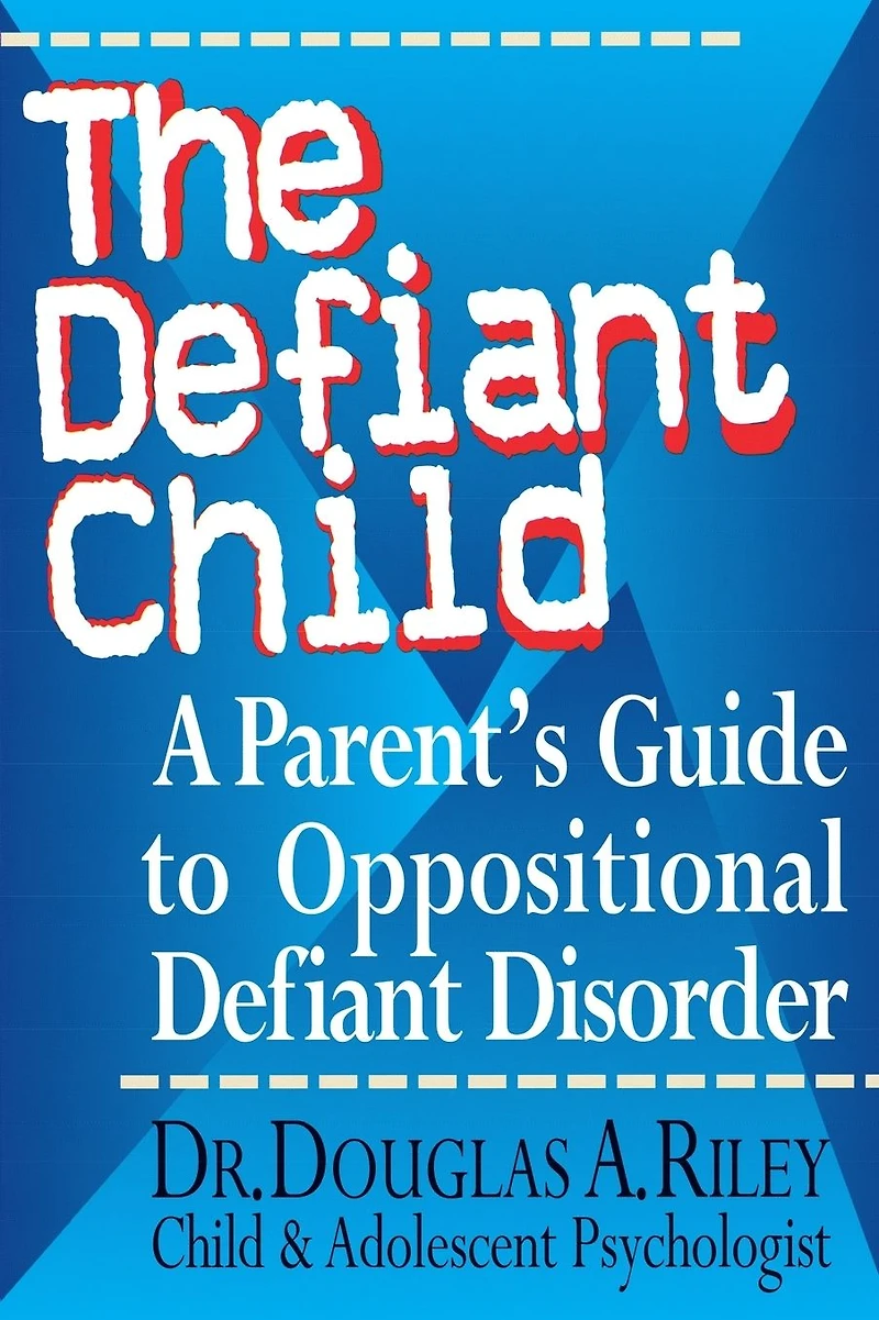 The Defiant Child: A Parent's Guide to Oppositional Disorder