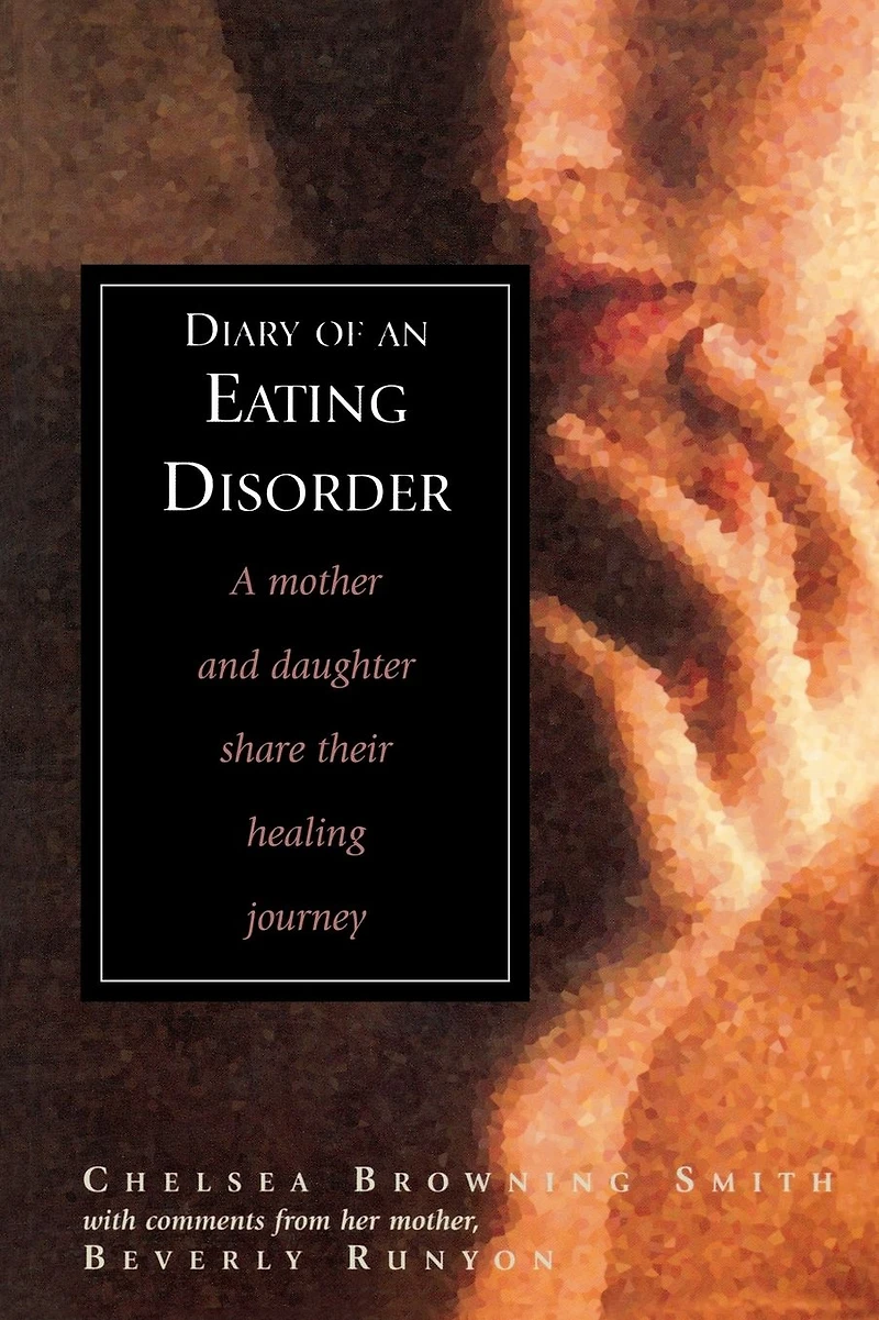 Diary of an Eating Disorder: A Mother and Daughter Share Their Healing Journey