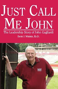 Just Call Me John: The Leadership Story of John Gagliardi