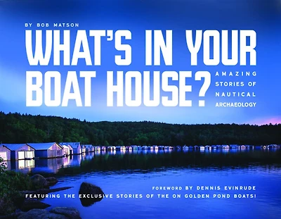 What's in Your Boathouse?: Amazing Stories of Nautical Archaeology