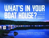 What's in Your Boathouse?: Amazing Stories of Nautical Archaeology