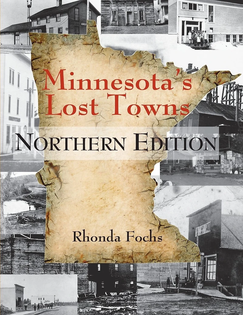 Minnesota's Lost Towns Northern Edition