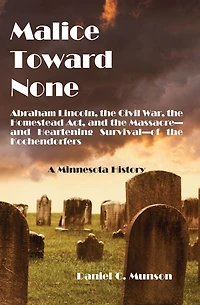 Malice Toward None: Abraham Lincoln, the Civil War, Homestead Act, and Massacre --and Heartening Survival--of Kochendorfers