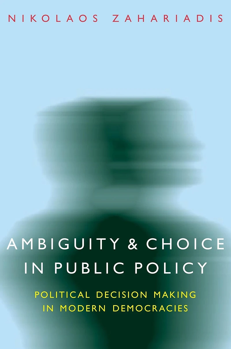Ambiguity and Choice in Public Policy: Political Decision Making in Modern Democracies
