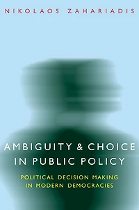 Ambiguity and Choice in Public Policy: Political Decision Making in Modern Democracies