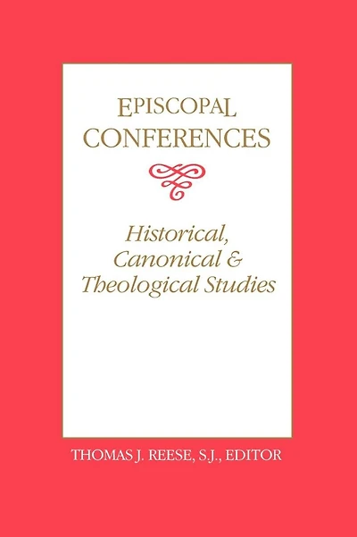 Episcopal Conferences: Historical, Canonical, and Theological Studies
