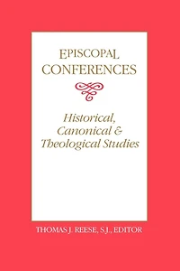 Episcopal Conferences: Historical, Canonical, and Theological Studies