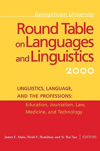 Georgetown University Round Table on Languages and Linguistics (GURT) 2000: Linguistics, Language, the Professions: Education, Journalism, Law, Medicine, Technology