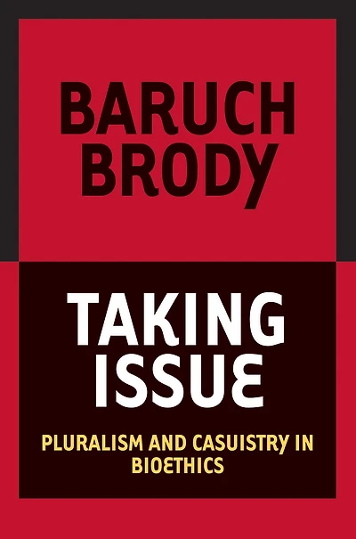 Taking Issue: Pluralism and Casuistry in Bioethics