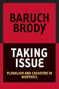 Taking Issue: Pluralism and Casuistry in Bioethics
