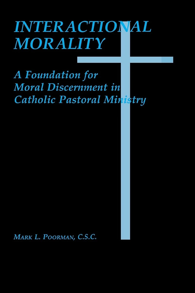 Interactional Morality: A Foundation for Moral Discernment Catholic Pastoral Ministry
