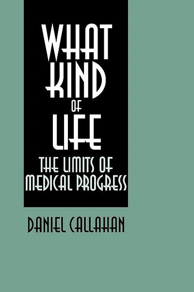 What Kind of Life?: The Limits of Medical Progress