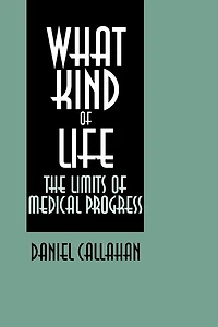 What Kind of Life?: The Limits of Medical Progress