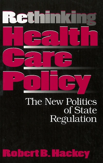 Rethinking Health Care Policy: The New Politics of State Regulation