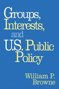 Groups, Interests, and U.S. Public Policy