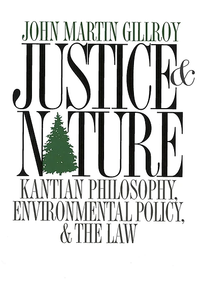 Justice and Nature: Kantian Philosophy, Environmental Policy, and the Law